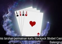 Jenis taruhan permainan kartu Blackjack Sbobet Casino
