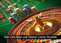 Tata Cara Main Judi Sbobet Casino Roulette