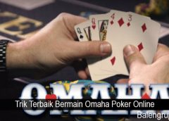 Trik Terbaik Bermain Omaha Poker Online
