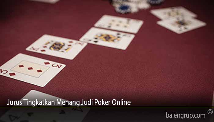 Jurus Tingkatkan Menang Judi Poker Online
